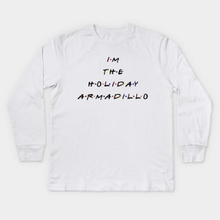 I'm the holiday armadillo. (Black text) Kids Long Sleeve T-Shirt